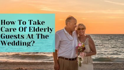 How To Take Care Of Elderly Guests At The Wedding